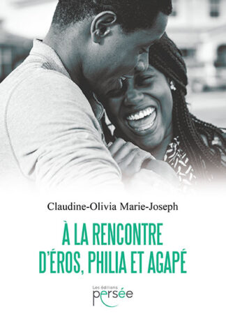A la rencontre  d'Éros, Philia et Agapé