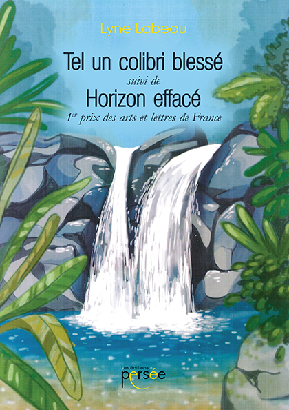 "Tel un colibri blessé", suivi de "Horizon effacé"